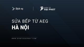Sửa bếp từ AEG tại Hà Nội: Thợ lành nghề, Phục vụ 24/7