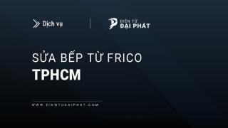 Sửa bếp từ Frico tại TPHCM: 6 địa chỉ gần bạn, phục vụ 24/7