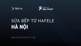 Dịch vụ sửa bếp từ Hafele tại Hà Nội: Uy tín, Tin cậy, 24/7