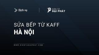 Sửa bếp từ Kaff tại Hà Nội | Uy tín, Thợ giỏi, Phục vụ 24/7