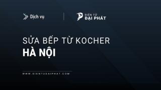 Sửa bếp từ Kocher tại Hà Nội: Kiểm tra miễn phí, Phục vụ 24/7