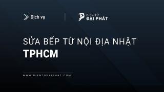 Dịch vụ sửa bếp từ nội địa Nhật tại TP.HCM chuyên nghiệp
