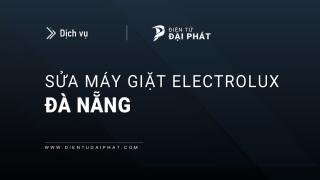 Sửa máy giặt Electrolux tại Đà Nẵng | 24/7: Dịch vụ hãng Electrolux
