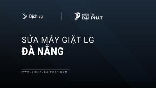 Sửa máy giặt LG tại Đà Nẵng | 24/7: Ủy quyền hãng LG