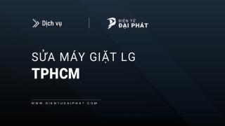 Sửa máy giặt LG tại TPHCM: 6 địa chỉ tiếp nhận | Uy tín, Tin cậy
