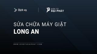 Sửa máy giặt tại Long An | 24/7: Dịch vụ uy tín, chuyên nghiệp