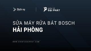 Sửa máy rửa bát Bosch tại Hải Phòng: Thợ lành nghề, Hỗ trợ 24/7
