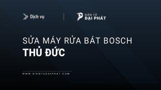Sửa máy rửa bát Bosch tại Thủ Đức: Uy tín, lành nghề, Hỗ trợ 24/7