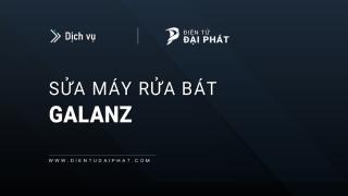 Sửa máy rửa bát Galanz tại nhà: Hỗ trợ 24/7 tại Hà Nội & TPHCM