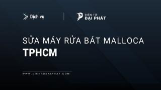 Sửa máy rửa bát Malloca tại TPHCM: Chuyên nghiệp, Giá niêm yết