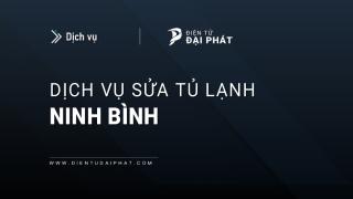 Dịch vụ sửa tủ lạnh tại Ninh Bình | Điện tử Đại Phát, hỗ trợ 24/7