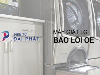 Máy giặt LG báo lỗi OE: Cách khắc phục hiệu quả