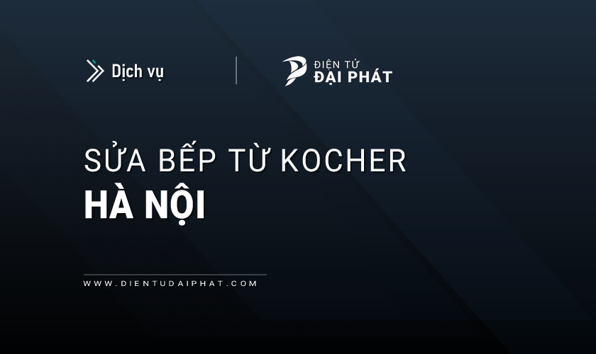Sửa bếp từ Kocher tại Hà Nội