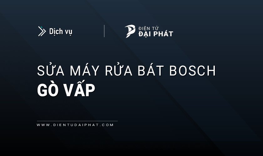 Sửa máy rửa bát Bosch tại Gò Vấp
