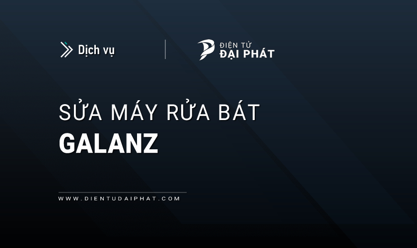 Sửa máy rửa bát Galanz tại nhà