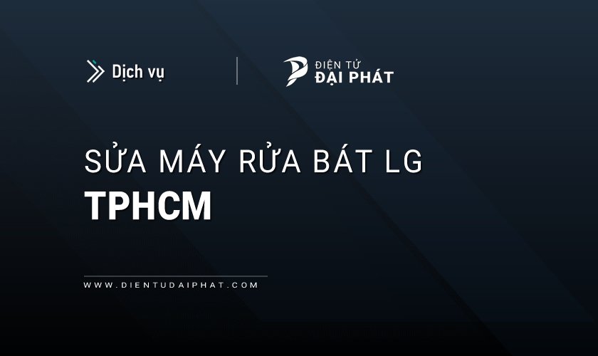 Dịch vụ sửa máy rửa bát LG tại TPHCM