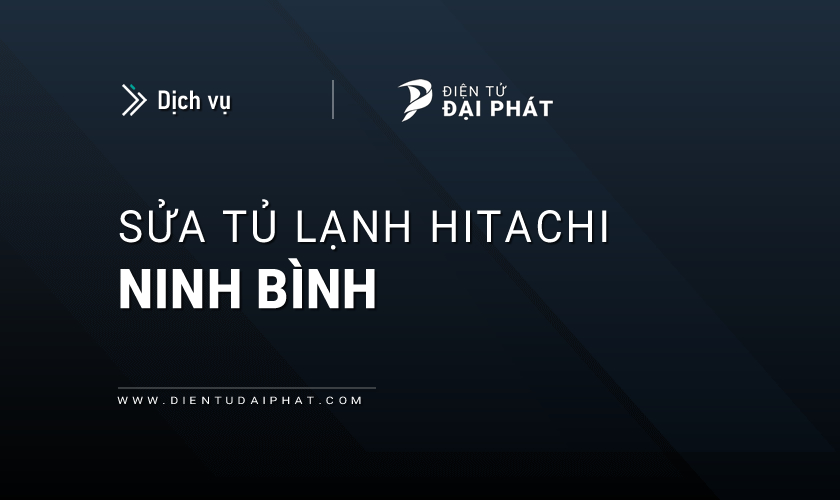 Sửa chữa tủ lạnh Hitachi tại Ninh Bình